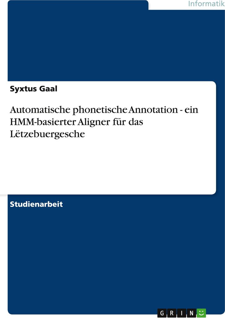 Automatische phonetische Annotation - ein HMM-basierter Aligner für das Lëtzebuergesche