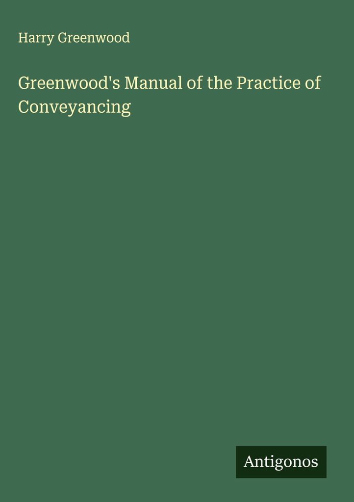 Greenwood's Manual of the Practice of Conveyancing