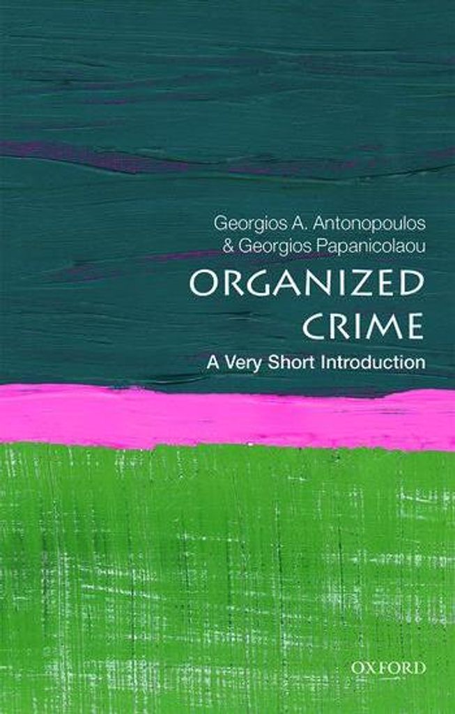 ISBN Organized Crime: A Very Short Introduction, Georgios A Antonopoulos, Georgios Papanicolaou, Englisch, Oxford University Press, 22/02/2018, Uni...