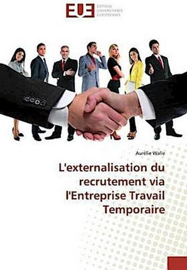 Walle, A: L'externalisation du recrutement via l'Entreprise
