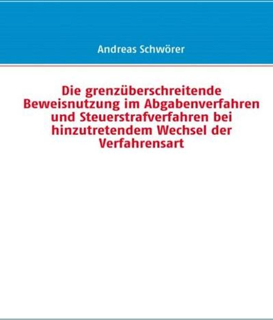 Die grenzüberschreitende Beweisnutzung im Abgabenverfahren und Steuerstrafverfahren bei hinzutretendem Wechsel der Verfahrensart