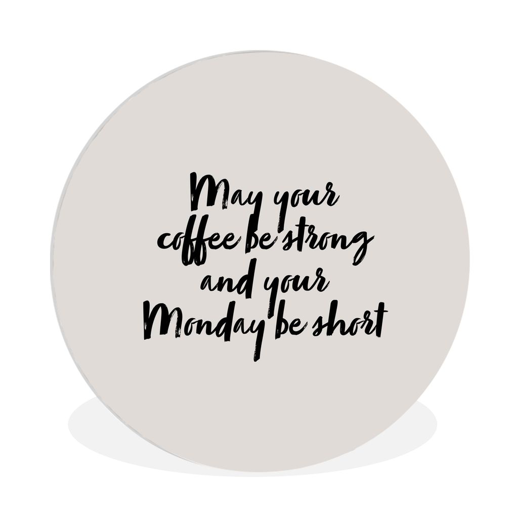 MuchoWow Rundes Wandbild - Runde Bilder Zitate - Sprichwörter - Möge dein Kaffee stark und dein Montag kurz sein - Kaffee Ø 90 cm Kreis Wandde...