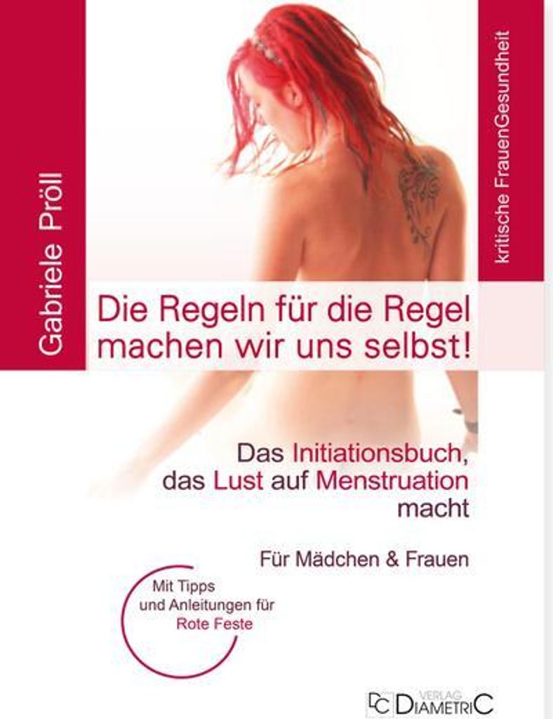 Die Regeln für die Regel machen wir uns selbst! Das Initiationsbuch, das Lust auf Menstruation macht