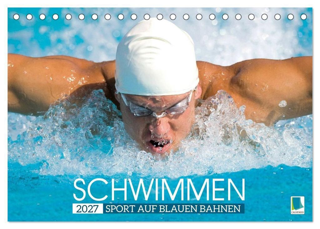 Schwimmen: Sport auf blauen Bahnen (Tischkalender 2027 DIN A5 quer), CALVENDO Monatskalender