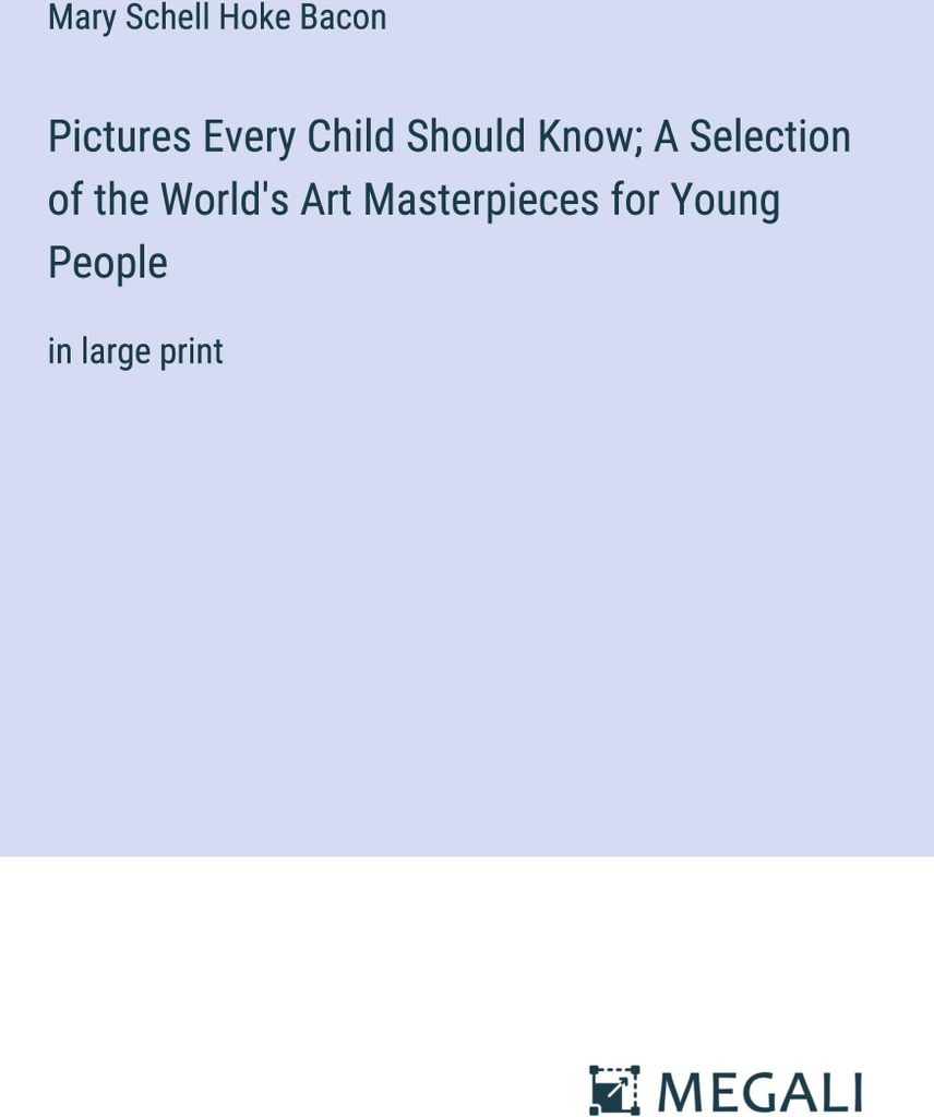 Pictures Every Child Should Know; A Selection of the World's Art Masterpieces for Young People