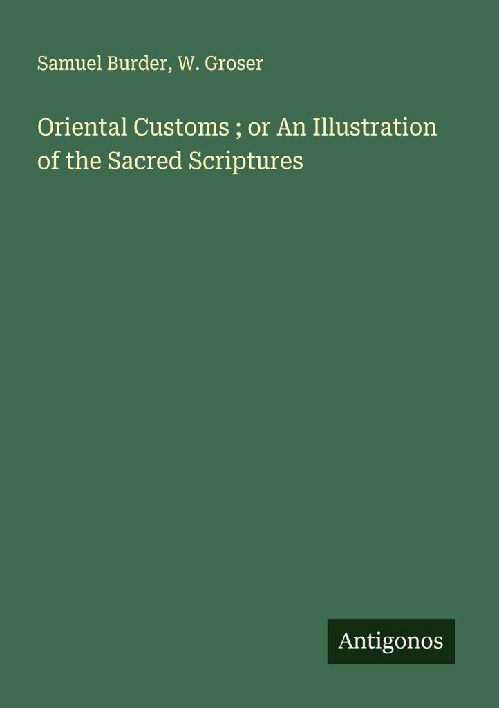 Orientalische Bräuche oder Eine Illustration der Heiligen Schriften