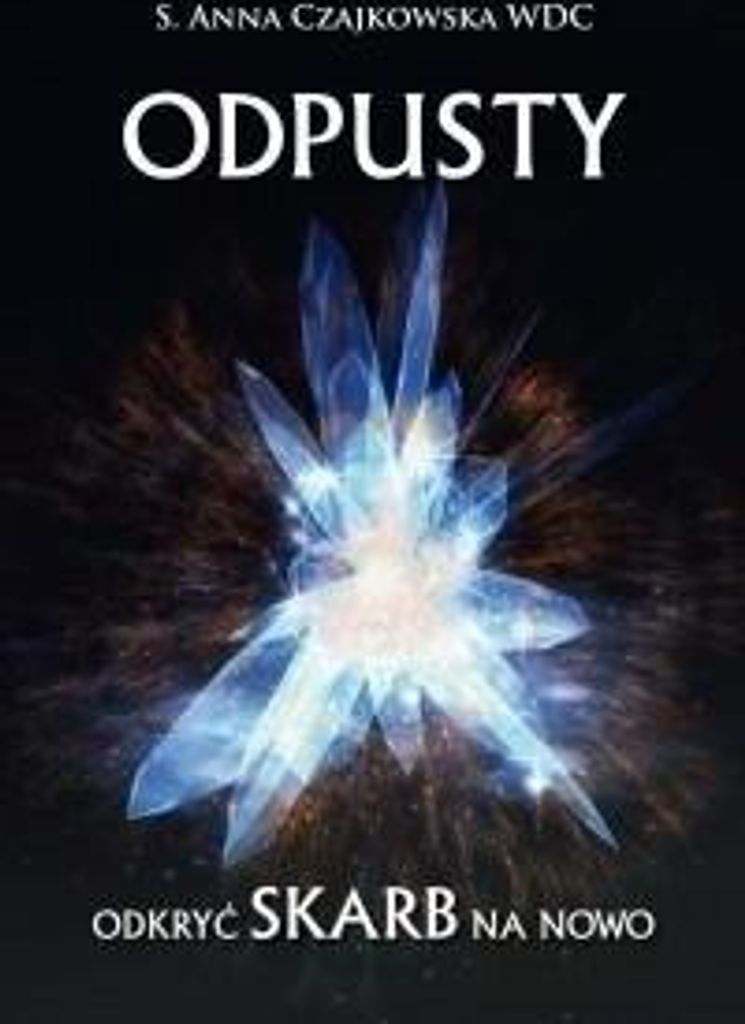 Odpusty Odkryć skarb na nowo - Anna S. Czajkowska (Literatur, Religion auf Polnisch)