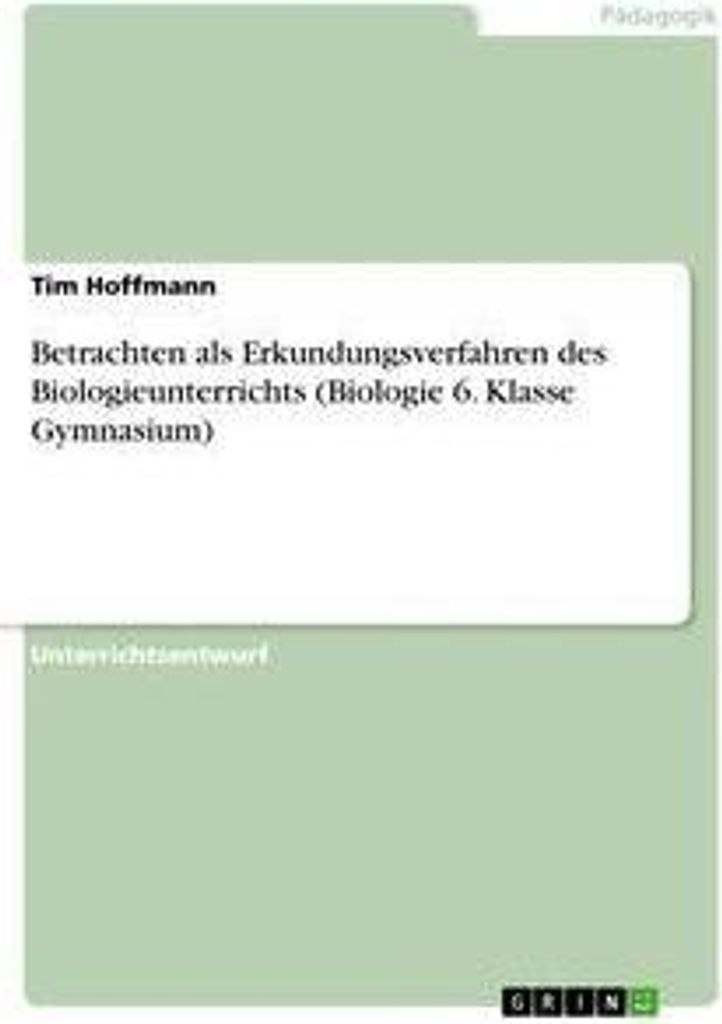 Betrachten als Erkundungsverfahren des Biologieunterrichts (Biologie 6. Klasse Gymnasium)
