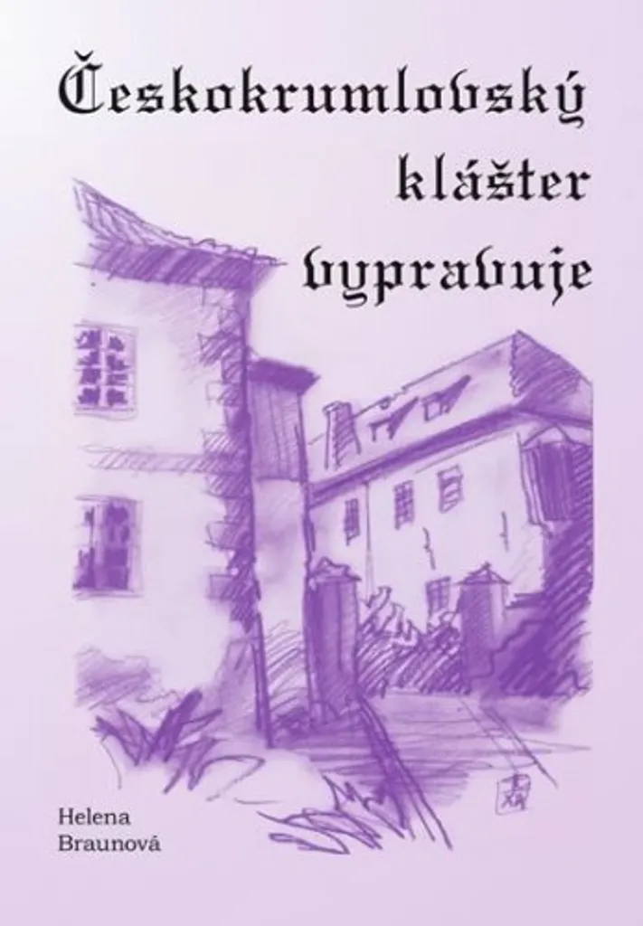 Livre de Patrimoine Českokrumlovský klášter vypravuje - Helena Braunová