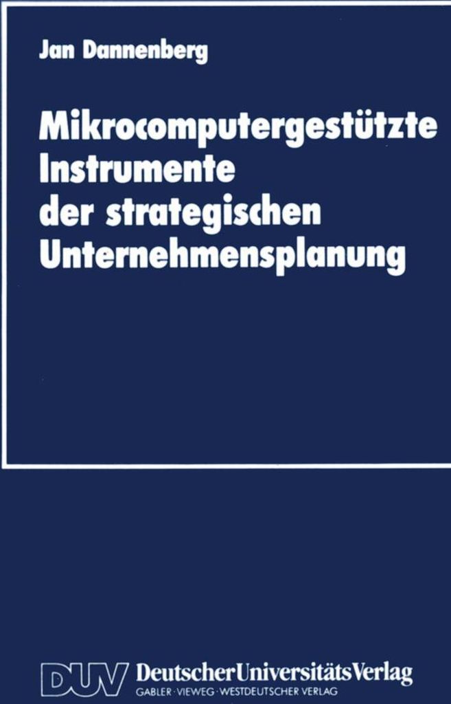 Mikrocomputergestützte Instrumente der strategischen Unternehmensplanung