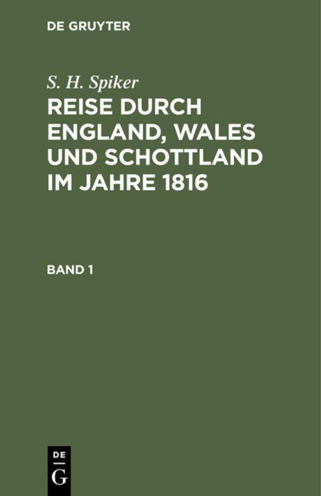 S. H. Spiker: Reise durch England, Wales und Schottland im Jahre 1816. Band 1