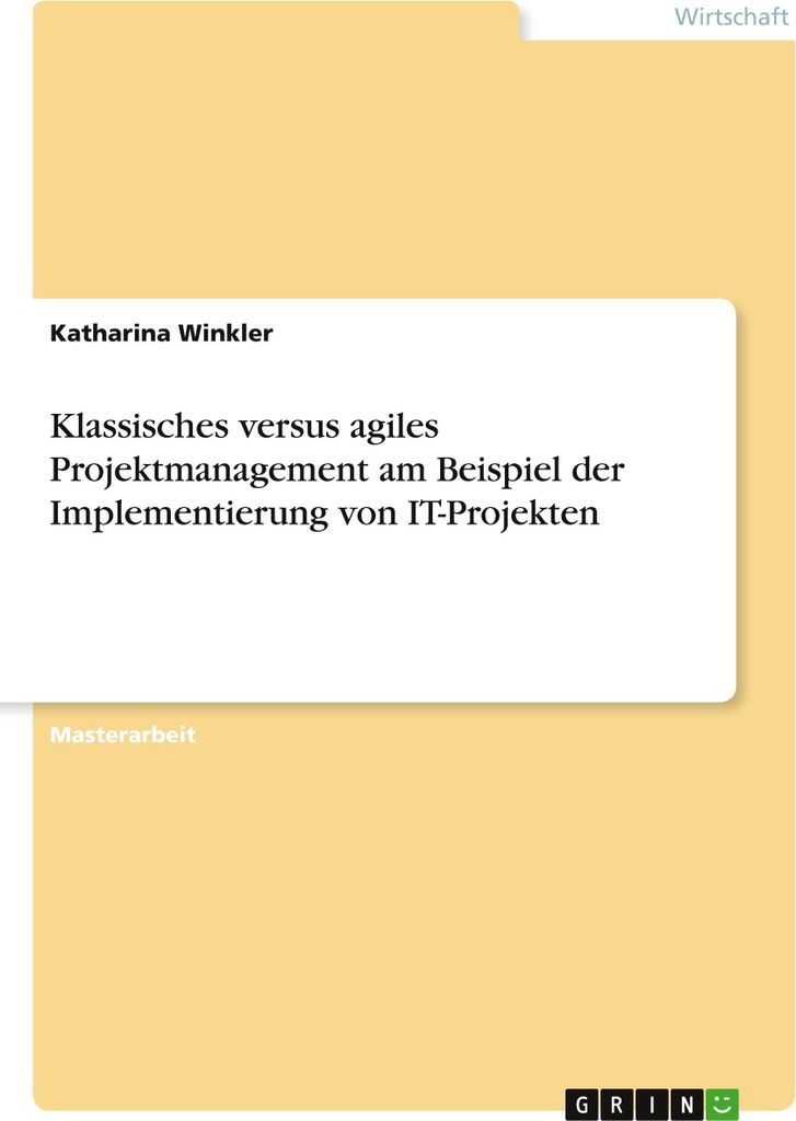 Klassisches versus agiles Projektmanagement am Beispiel der Implementierung von IT-Projekten