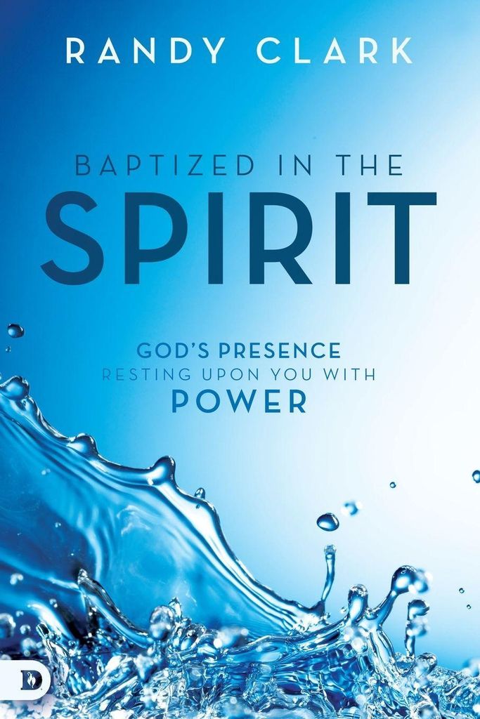 Baptized in the Spirit: God's Presence Resting Upon You With Power by Randy