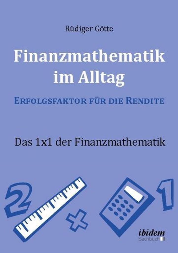 Finanzmathematik im Alltag - Erfolgsfaktor für die Rendite