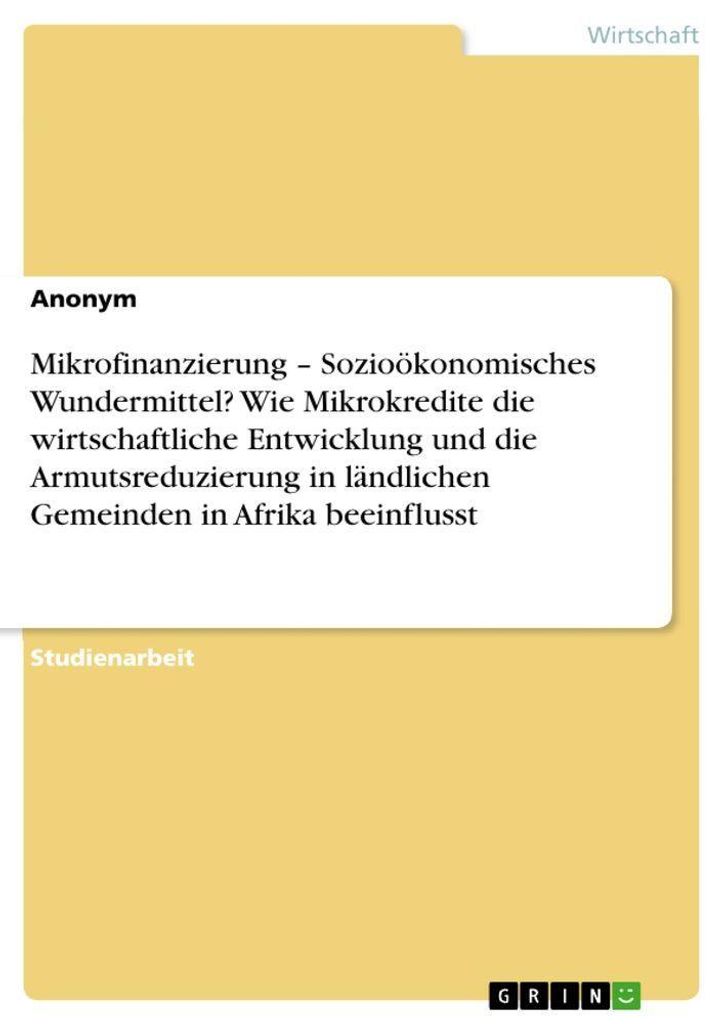 Mikrofinanzierung - Sozioökonomisches Wundermittel? Wie Mikrokredite die wirtschaftliche Entwicklung und die Armutsreduzierung in ländlichen Geme...