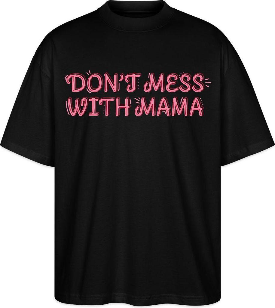 Spreadshirt Don’t Mess With Mama Selbstbewusstes Mama Motiv Oversize Uni T-Shirt, L, Schwarz