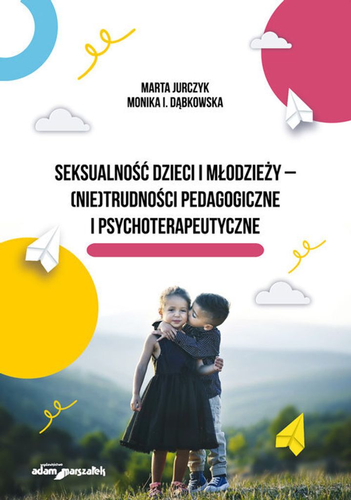 Seksualnosc dzieci i mlodziezy - (nie)trudnosci pedagogiczne i psychoterapeutyczne