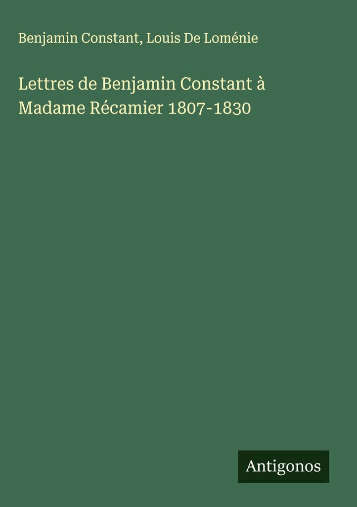 Lettres de Benjamin Constant à Madame Récamier 1807-1830