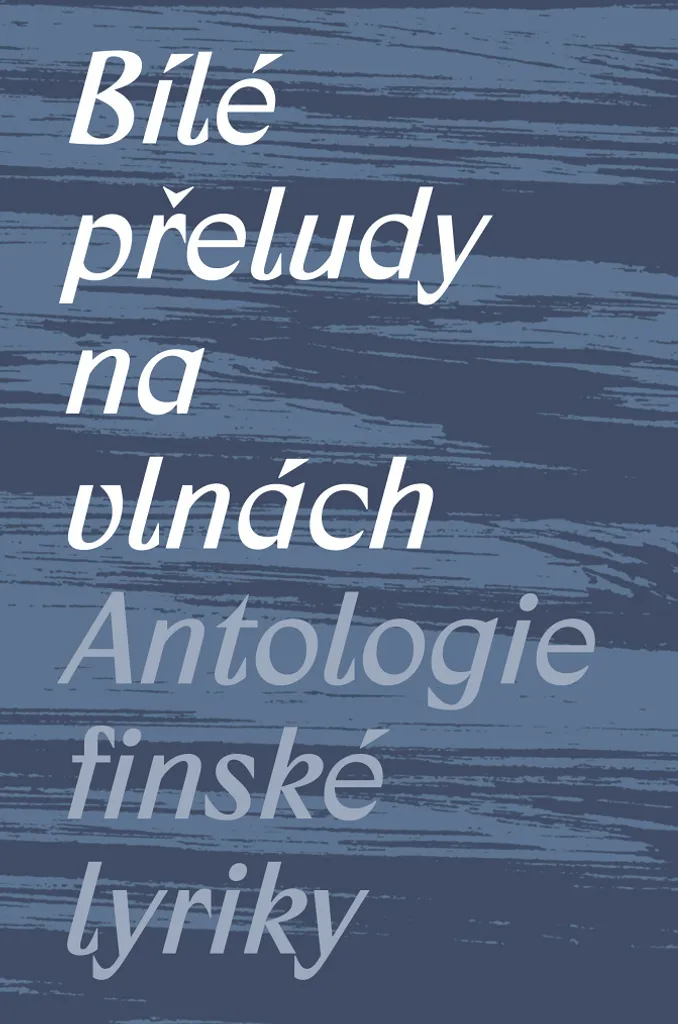 Bílé přeludy na vlnách : Anthologie de la poésie finlandaise par M. Švec