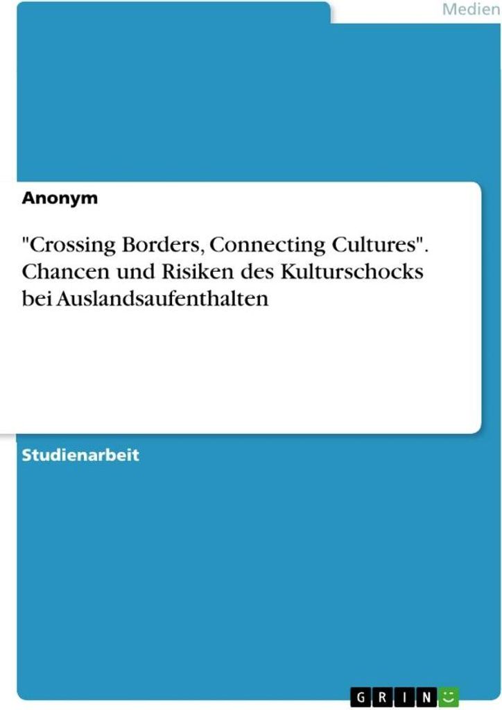 "Crossing Borders, Connecting Cultures". Chancen und Risiken des Kulturschocks bei Auslandsaufenthalten