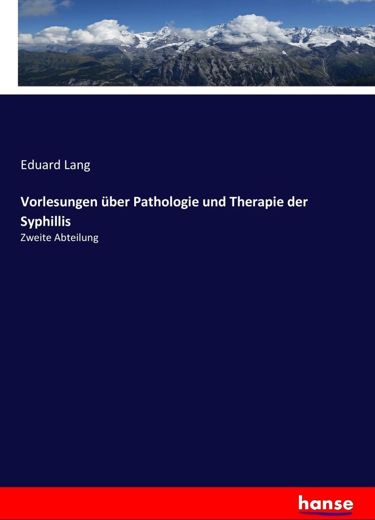 Vorlesungen über Pathologie und Therapie der Syphillis