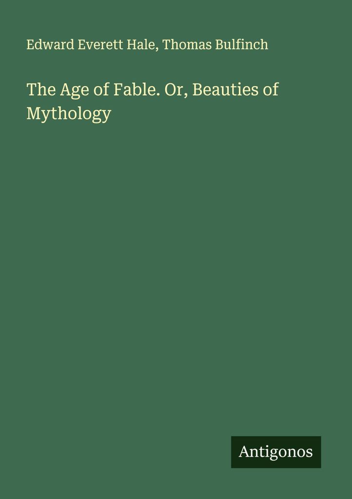 The Age of Fable. Or, Beauties of Mythology