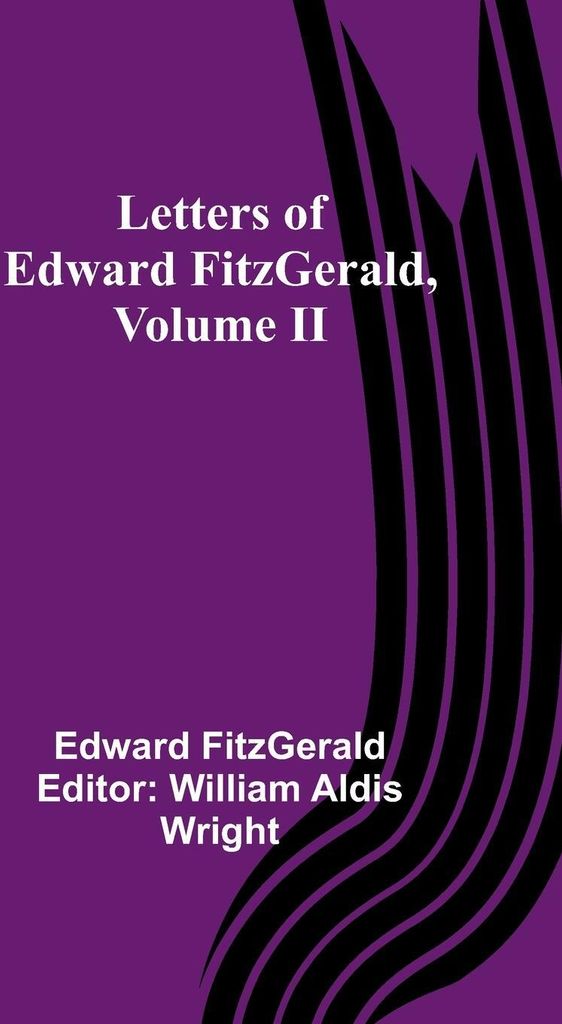 Letters of Edward FitzGerald, Volume II