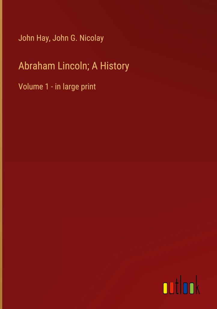 Abraham Lincoln; A History