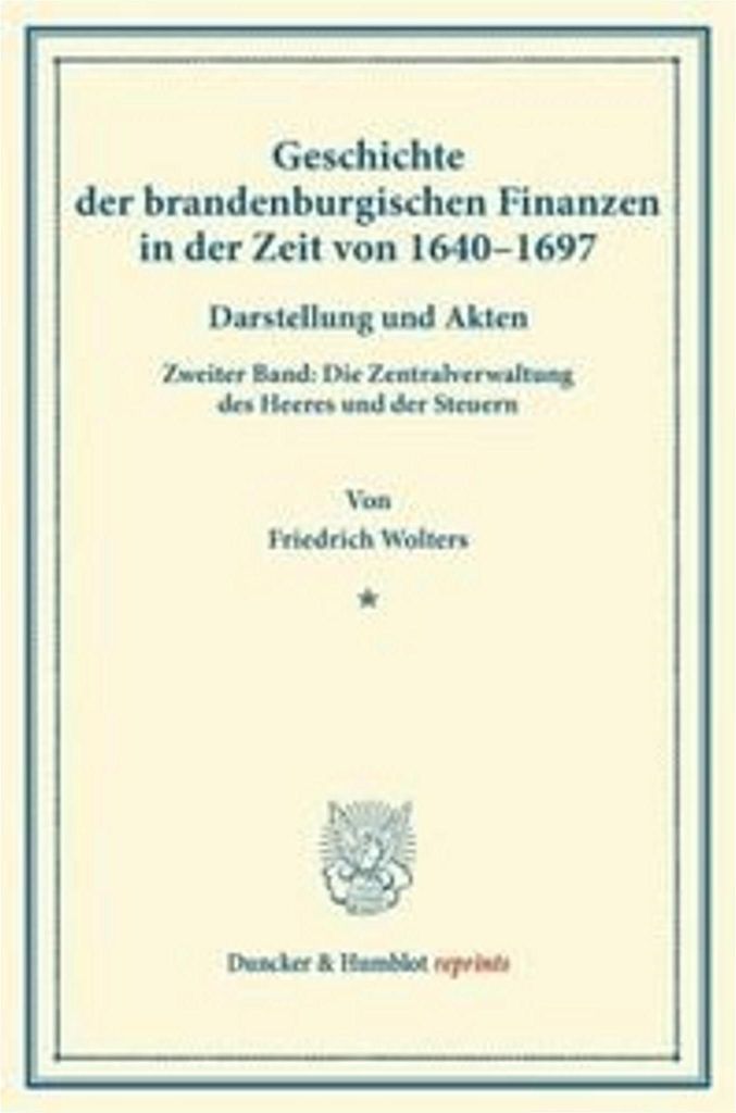 Geschichte der brandenburgischen Finanzen in der Zeit von 1640-1697.