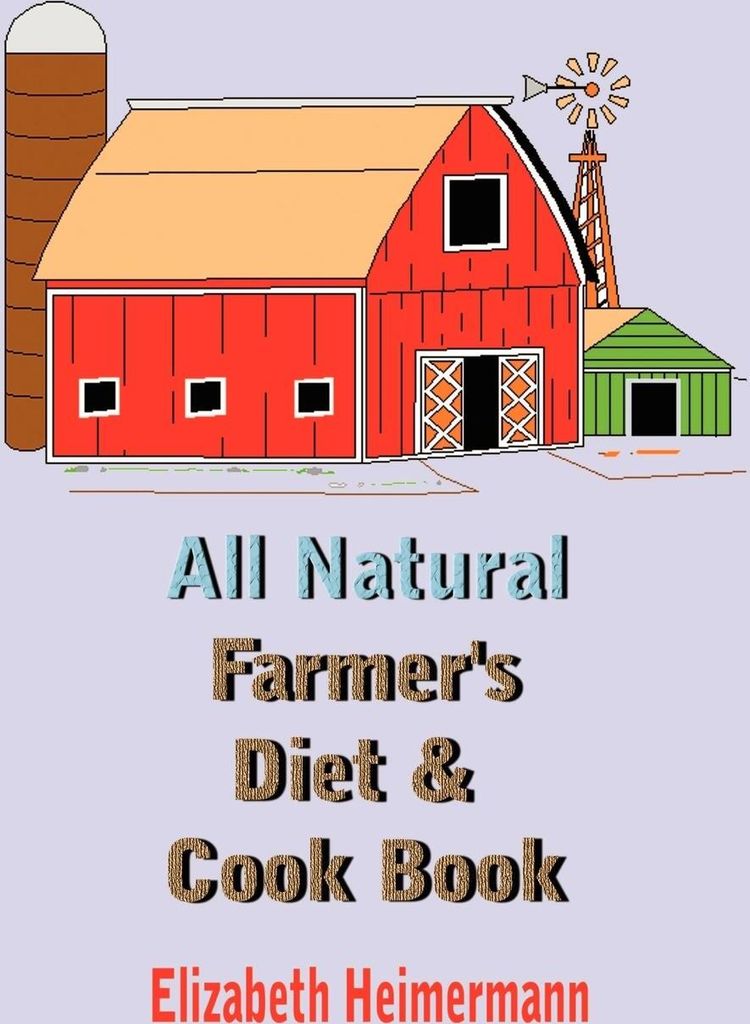 All Natural Farmer's Diet and Cook Book