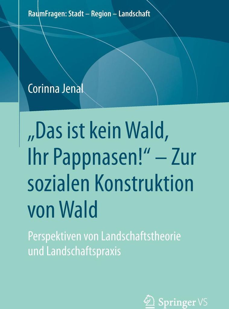 "Das ist kein Wald, Ihr Pappnasen!" - Zur sozialen Konstruktion von Wald