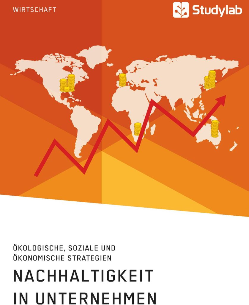 Nachhaltigkeit in Unternehmen. Ökologische, soziale und ökonomische Strategien