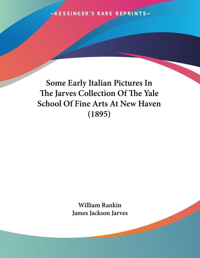 Some Early Italian Pictures In The Jarves Collection Of The Yale School Of Fine Arts At New Haven (1895)