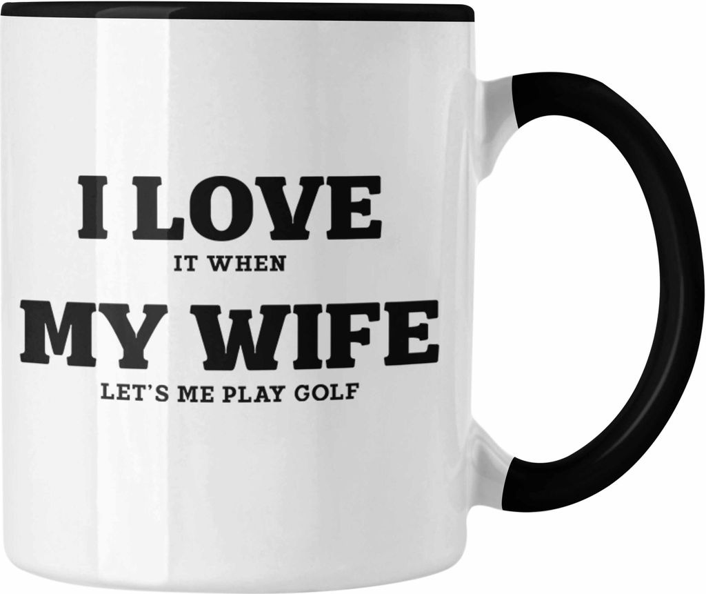 Trendation - I love It When My Wife Lets Me Play Golf Tasse Geschenk für Golfspieler Geschenkidee Männer Witzig Golfer Spruch (Schwarz)