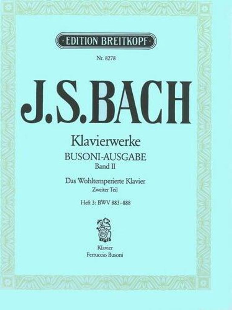 Sämtliche Klavierwerke, Bach-Busoni-Ausgabe Das wohltemperierte Klavier II BWV 883-888. Tl.3