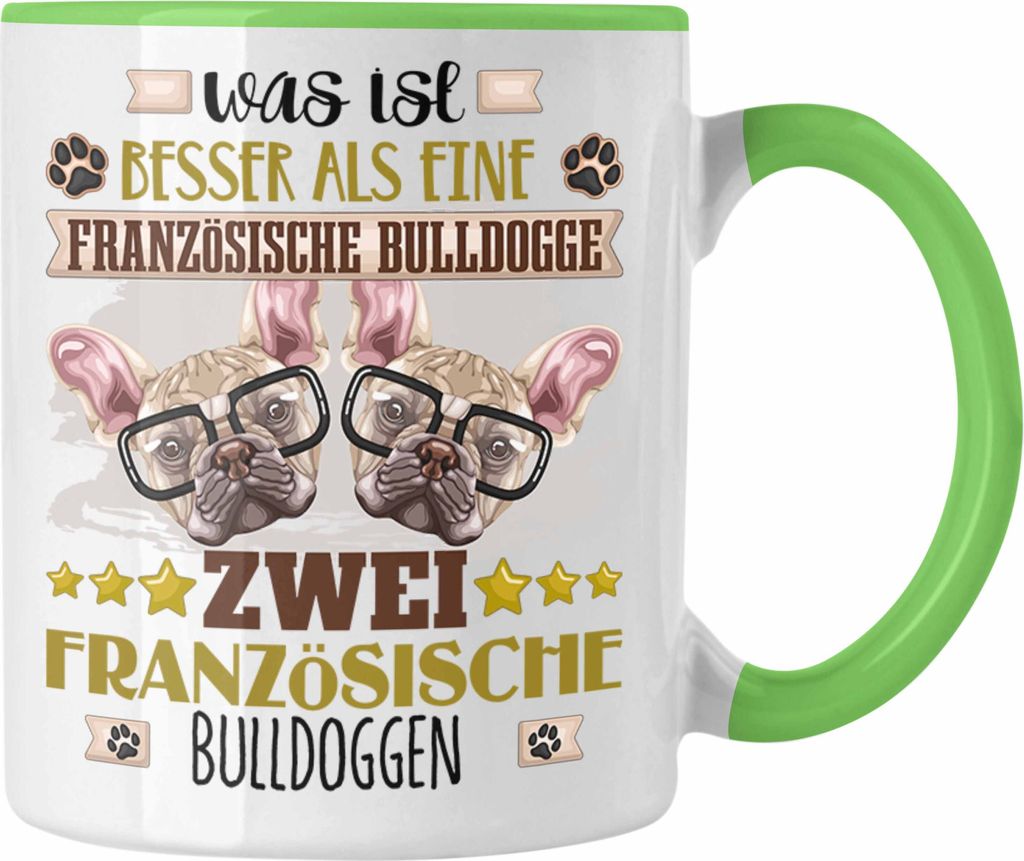 Trendation - Französische Bulldogge Besitzer Tasse Geschenk Lustiger Spruch Geschenkidee Was Ist Besser Als Ein Französische Bulldogge (Grün)
