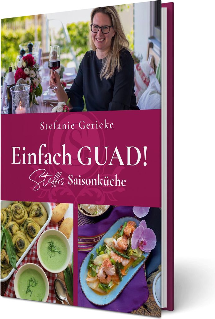 Einfach GUAD! Steffis Saisonküche
