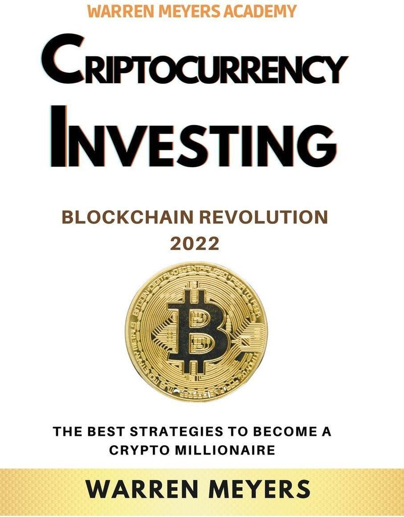 Cryptocurrency Investing Blockchain Revolution 2022 the Best Strategies to Become a Crypto Millionaire