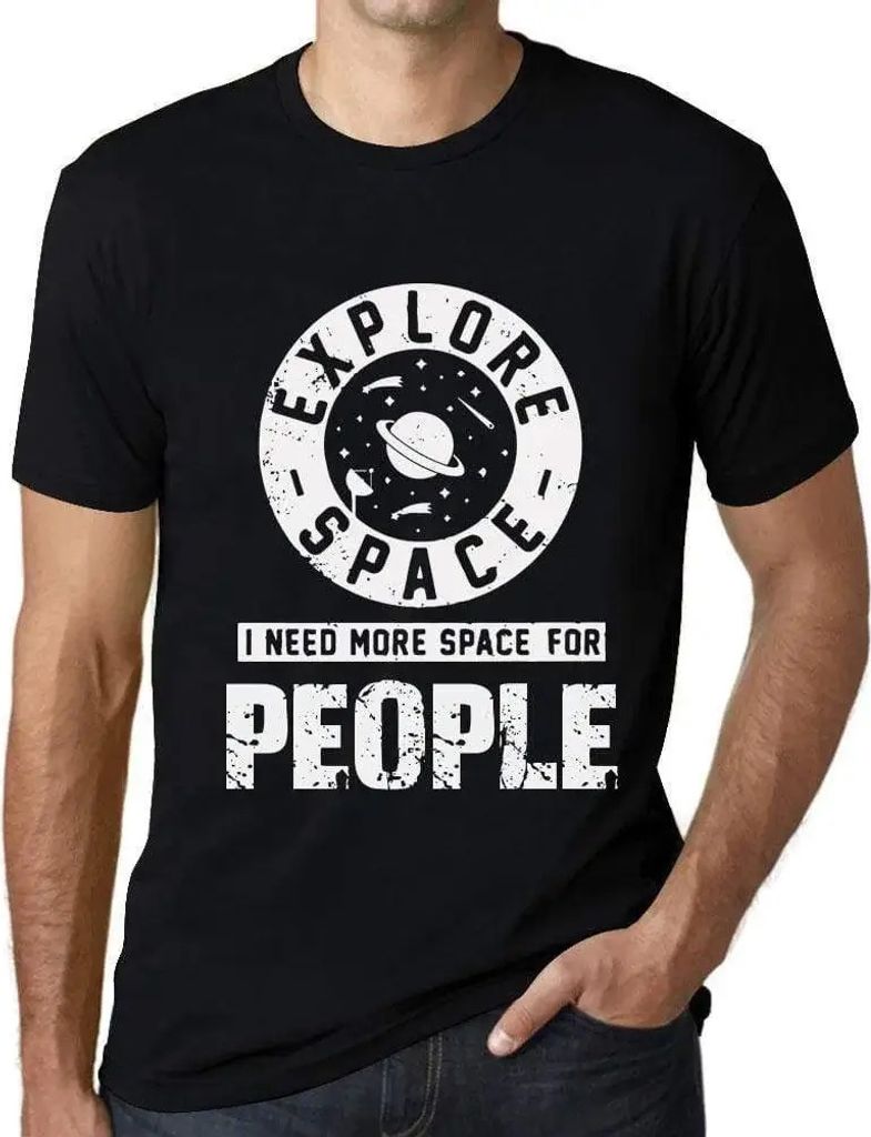 Herren Grafik T-Shirt Raum erforschen ich brauche mehr Platz für Menschen – Explore Space I Need More Space For People – Öko-Verantwortlich V...