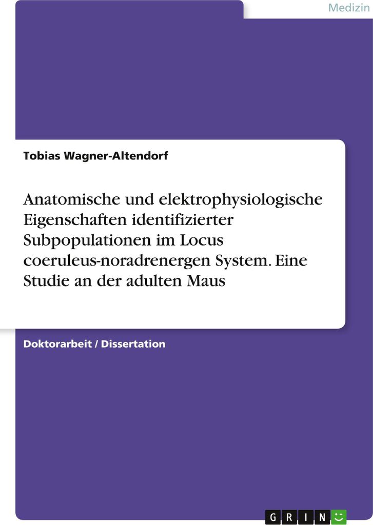 Anatomische und elektrophysiologische Eigenschaften identifizierter Subpopulationen im Locus coeruleus-noradrenergen System. Eine Studie an der adu...