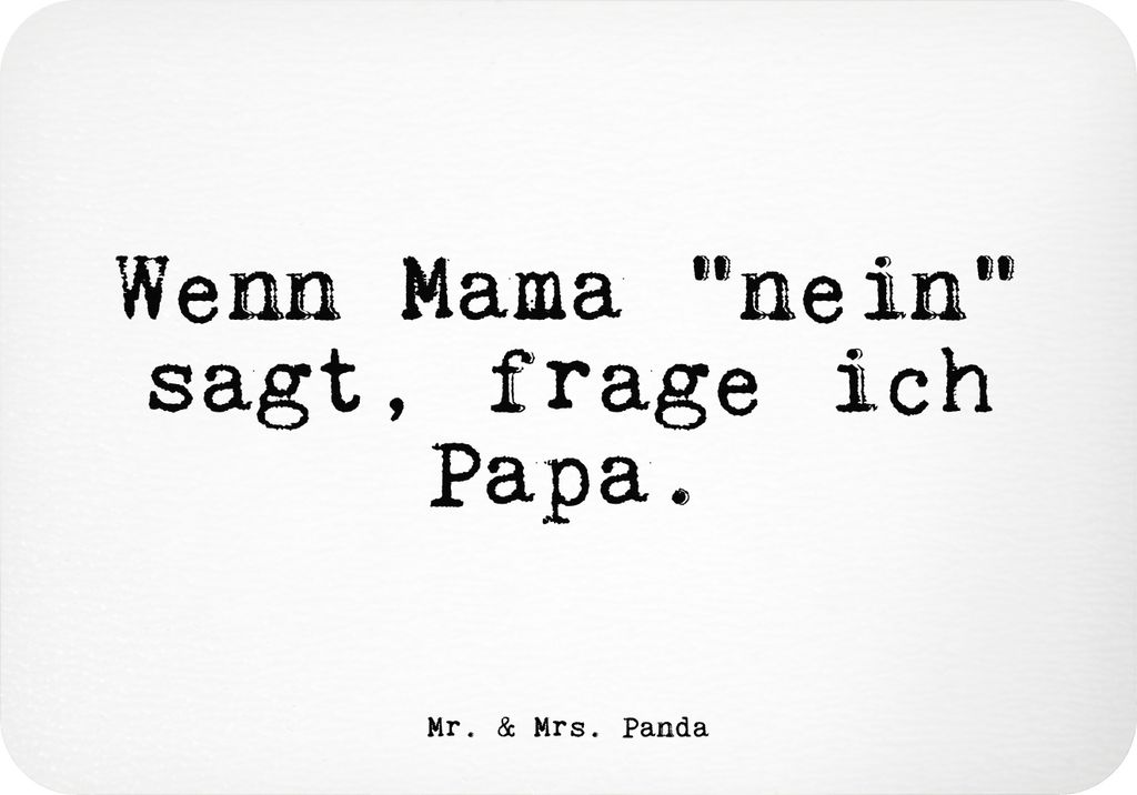 Mr. & Mrs. Panda Kühlschrankmagnet Wenn Mama "nein" sagt,... - Weiß - Geschenk, Spruch Sprüche Weisheiten Zitate Lustig Weisheit Worte, Vatertag...