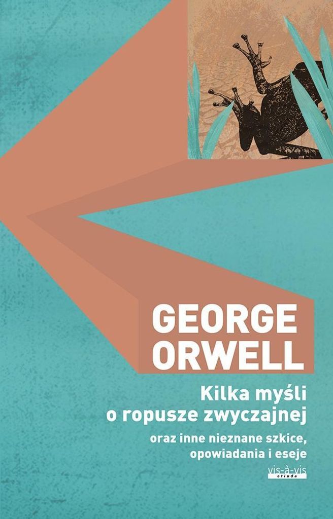 Kilka myśli o ropusze zwyczajnej oraz inne nieznane szkice opowiadania i eseje - George Orwell (Erzählungen auf Polnisch)