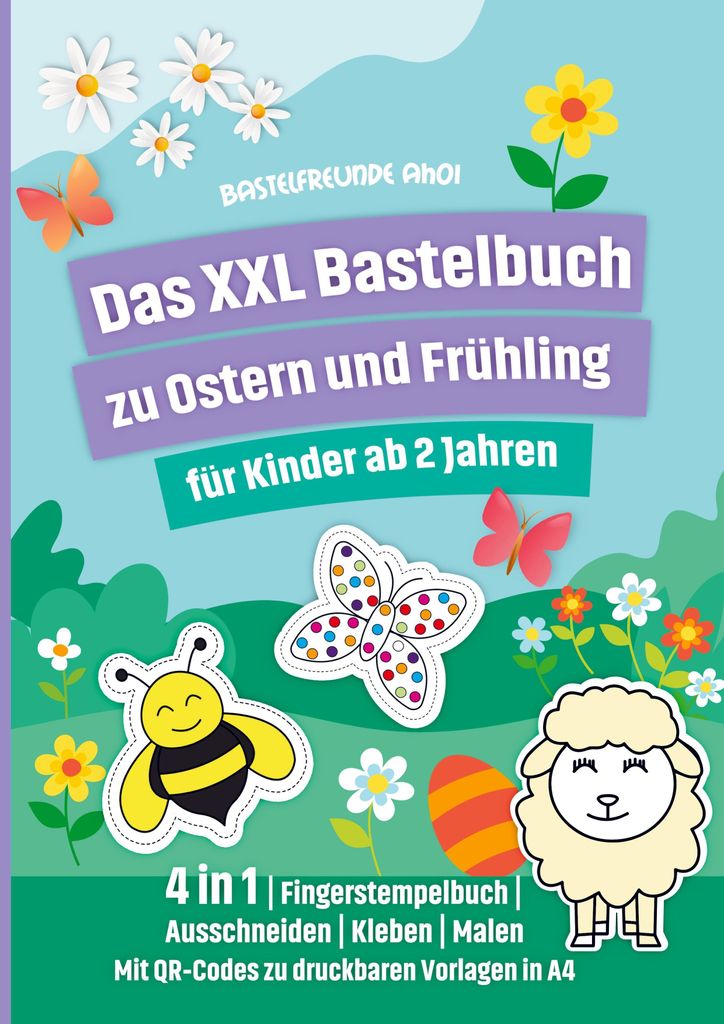 Das XXL Bastelbuch zu Ostern und Frühling für Kinder ab 2 Jahren