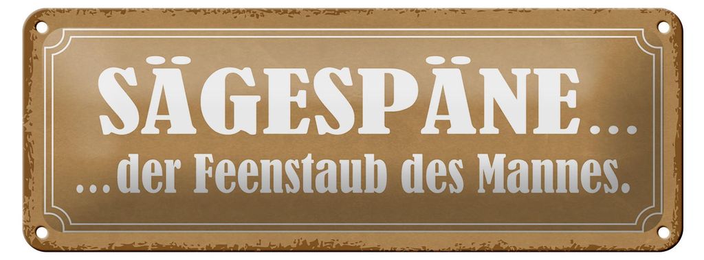 Blechschild Spruch 27x10cm Sägespäne der Feenstaub des Mannes beige Schild