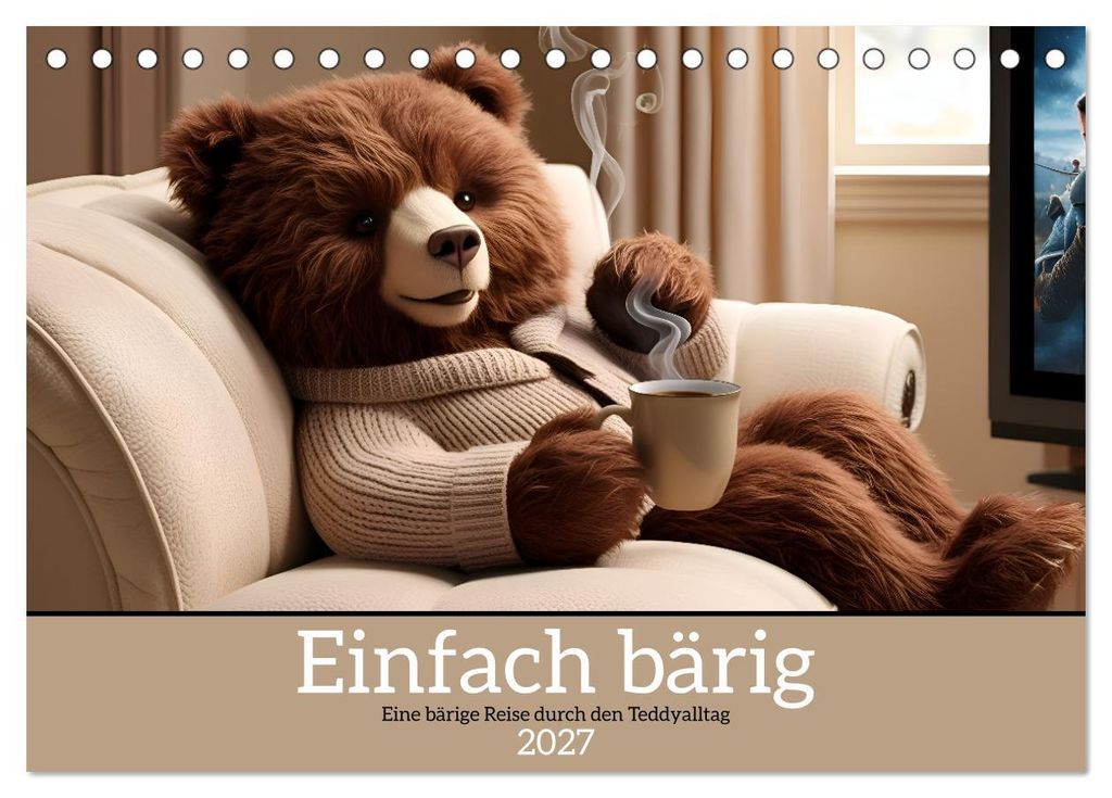 Einfach bärig - Eine bärige Reise durch den Teddyalltag (Tischkalender 2027 DIN A5 quer), CALVENDO Monatskalender