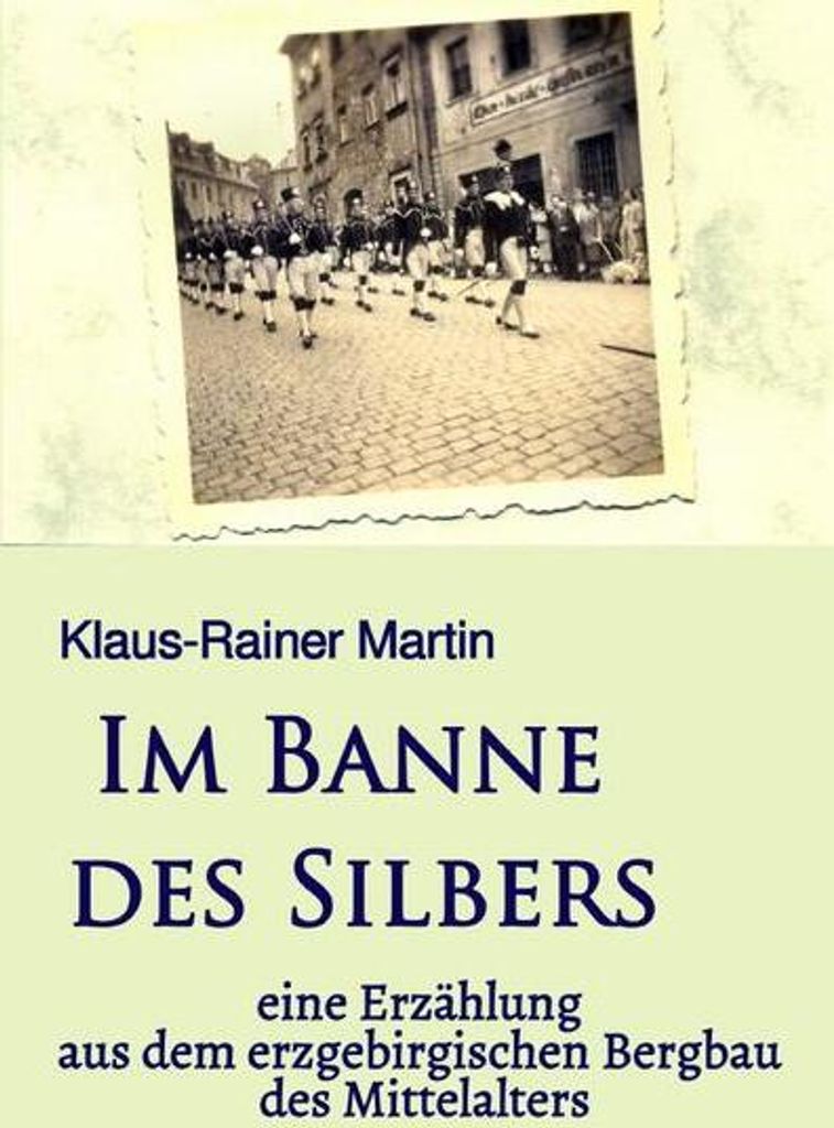 Im Banne des Silbers: eine Erzählung aus dem erzgebirgischen Bergbau des Mittelalters
