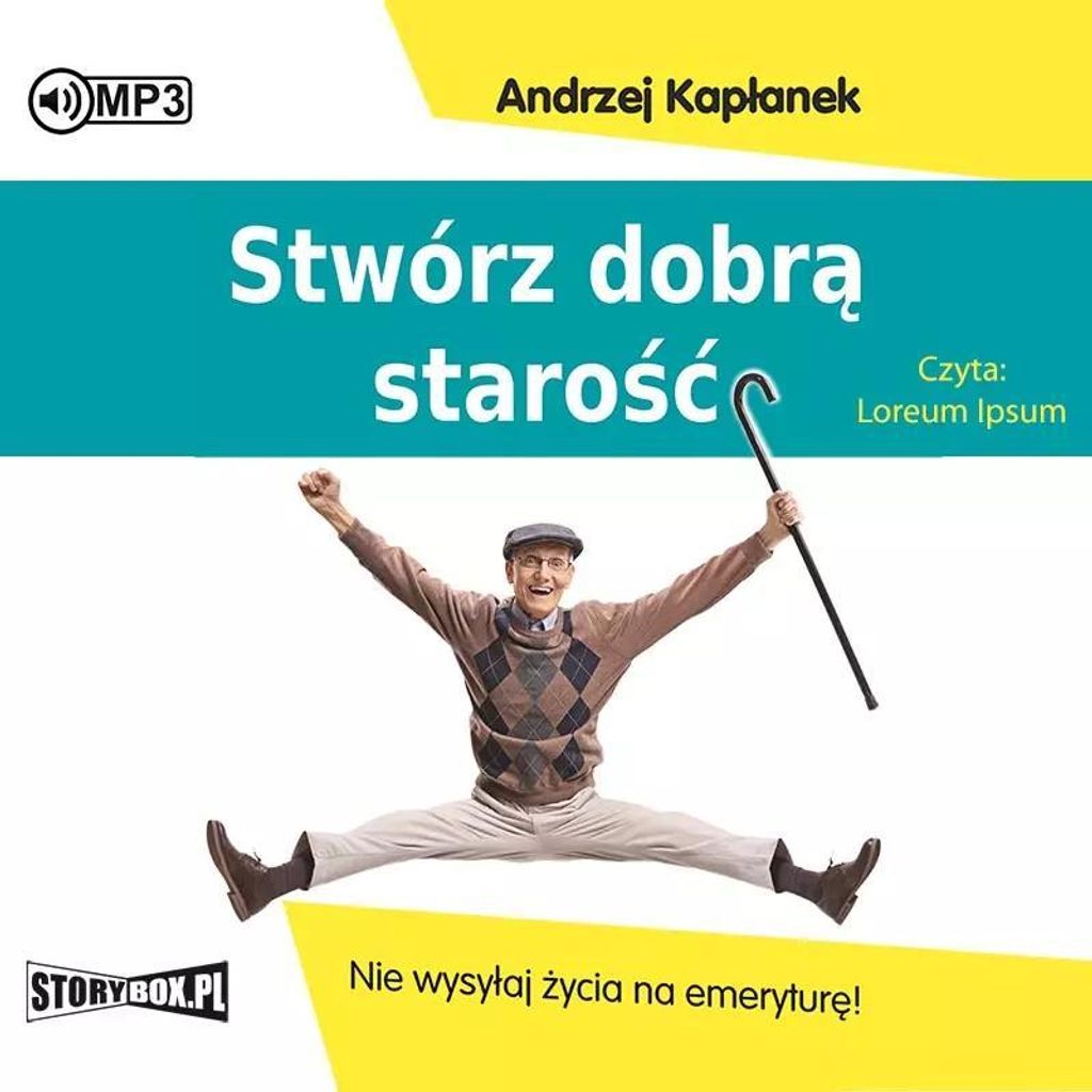 Stwórz dobrą starość. Nie wysyłaj życia na emeryturę! Audiobook
