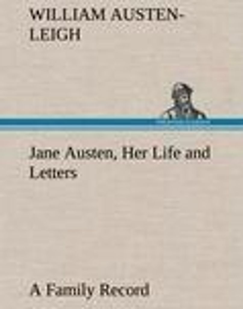 Jane Austen, Her Life and Letters A Family Record