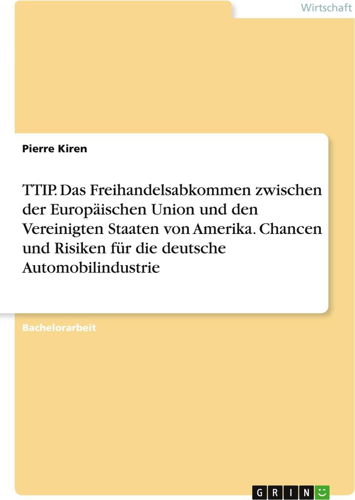 TTIP. Das Freihandelsabkommen zwischen der Europäischen Union und den Vereinigten Staaten von Amerika. Chancen und Risiken für die deutsche Autom...