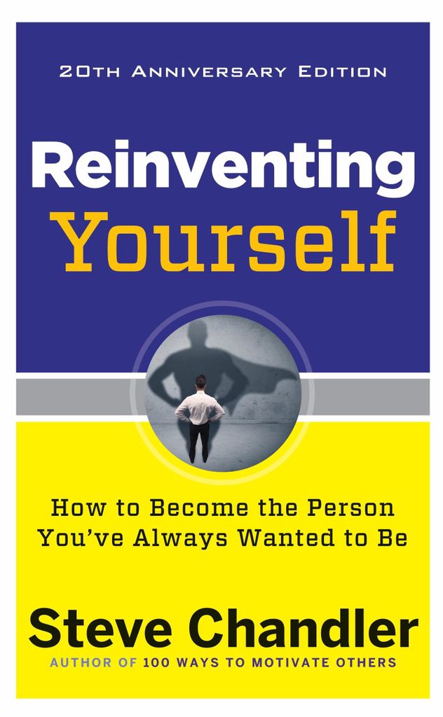 Reinventing Yourself: How to Become the Person You've Always Wanted to Be